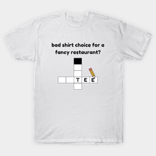 bad shirt choice for a fancy restaurant T-Shirt